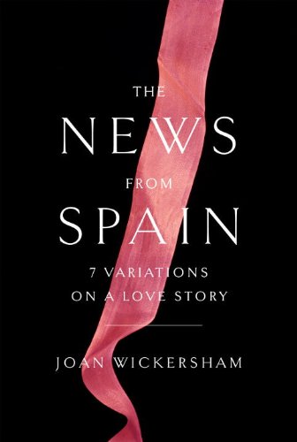 9780307958884: The News from Spain: Seven Variations on a Love Story