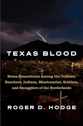 Beispielbild fr Texas Blood: Seven Generations Among the Outlaws, Ranchers, Indians, Missionaries, Soldiers, and Smugglers of the Borderlands zum Verkauf von SecondSale