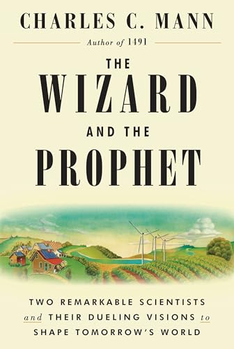 Stock image for The Wizard and the Prophet: Two Remarkable Scientists and Their Dueling Visions to Shape Tomorrow's World for sale by SecondSale