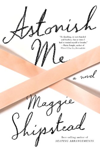 9780307962904: Astonish Me: A novel
