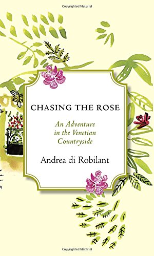 Beispielbild fr Chasing the Rose: An Adventure in the Venetian Countryside zum Verkauf von SecondSale