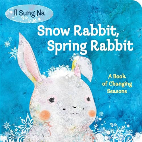Stock image for Snow Rabbit, Spring Rabbit: A Book of Changing Seasons for sale by Your Online Bookstore