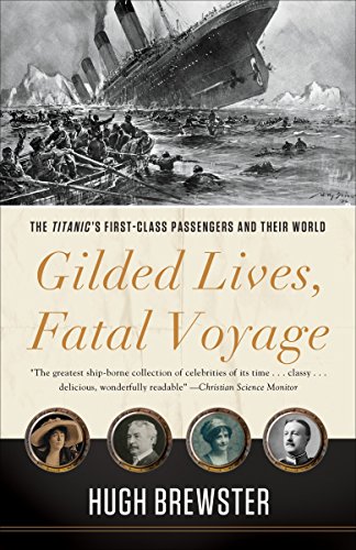 Beispielbild fr Gilded Lives, Fatal Voyage: The Titanic's First-Class Passengers and Their World zum Verkauf von BooksRun