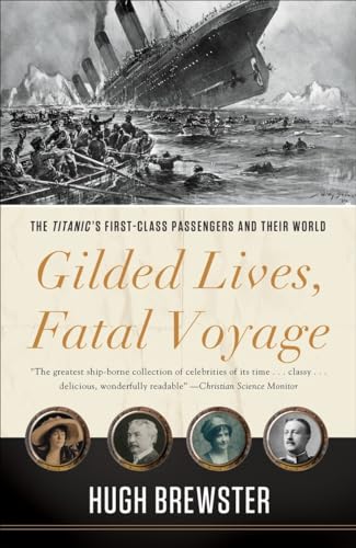 Stock image for Gilded Lives, Fatal Voyage: The Titanics First-Class Passengers and Their World for sale by New Legacy Books