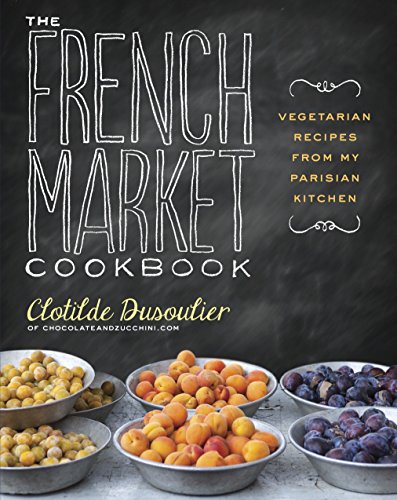 Beispielbild fr The French Market Cookbook: Vegetarian Recipes from My Parisian Kitchen zum Verkauf von SecondSale