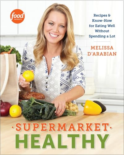 9780307985170: Supermarket Healthy: Recipes and Know-How for Eating Well Without Spending a Lot: A Cookbook