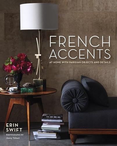 Imagen de archivo de French Accents: At Home with Parisian Objects and Details a la venta por Goodwill Books