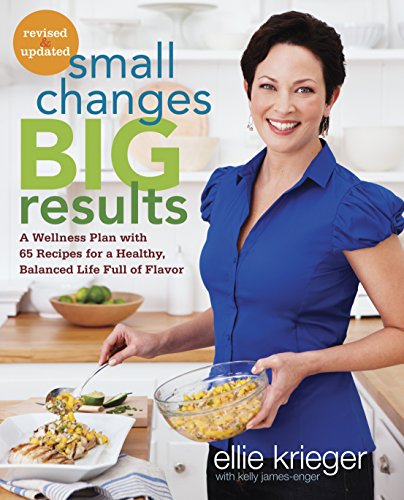 9780307985576: Small Changes, Big Results, Revised and Updated: A Wellness Plan with 65 Recipes for a Healthy, Balanced Life Full of Flavor : A Cookbook