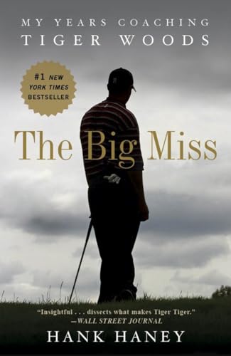9780307986009: The Big Miss: My Years Coaching Tiger Woods