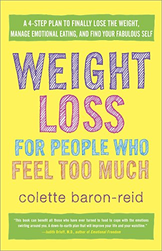 Imagen de archivo de Weight Loss for People Who Feel Too Much : A 4-Step Plan to Finally Lose the Weight, Manage Emotional Eating, and Find Your Fabulous Self a la venta por Better World Books: West