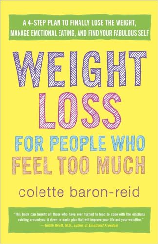 Stock image for Weight Loss for People Who Feel Too Much : A 4-Step Plan to Finally Lose the Weight, Manage Emotional Eating, and Find Your Fabulous Self for sale by Better World Books: West