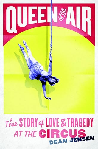 Stock image for Queen of the Air: A True Story of Love and Tragedy at the Circus for sale by ThriftBooks-Dallas