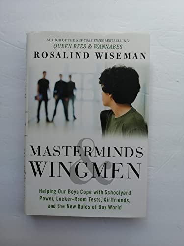 Stock image for Masterminds and Wingmen: Helping Our Boys Cope with Schoolyard Power, Locker-Room Tests, Girlfriends, and the New Rules of Boy World for sale by SecondSale