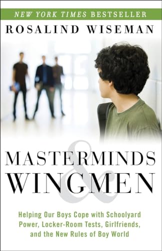 Stock image for Masterminds and Wingmen: Helping Our Boys Cope with Schoolyard Power, Locker-Room Tests, Girlfriends, and the New Rules of Boy World for sale by Dream Books Co.