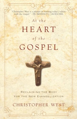 Stock image for At the Heart of the Gospel: Reclaiming the Body for the New Evangelization for sale by Goodwill of Colorado