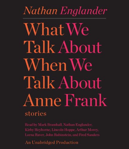9780307989291: What We Talk About When We Talk About Anne Frank: Stories