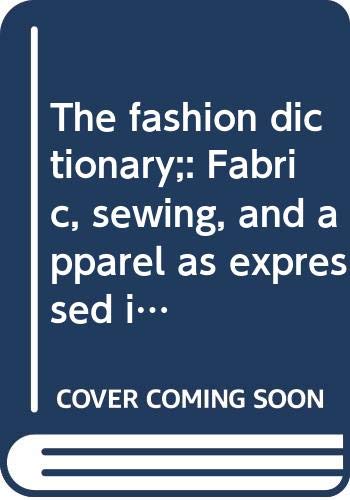 Beispielbild fr The Fashion Dictionary: Fabric, Sewing, and Apparel as Expressed in the Language of Fashion zum Verkauf von ThriftBooks-Dallas