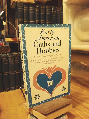 9780308100978: Early American crafts & hobbies;: A treasury of skills, avocations, handicrafts, and forgotten pastimes and pursuits from the golden age of the American home,