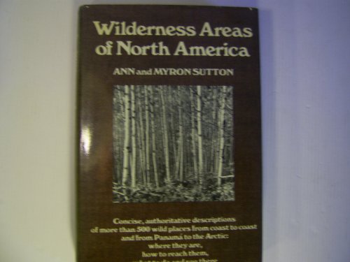 Beispielbild fr Wilderness Areas of North America -- Concise, Authorative Descriptions of More Than 500 Wild Places from Coast to Coast and from Panama to the Arctic: Where They Are, How to Reach Them, What to Do and See There zum Verkauf von gigabooks