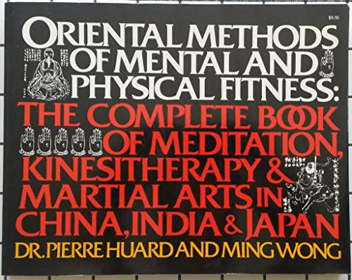 Stock image for Oriental Methods of Mental and Physical Fitness: The Complete Book of Meditation, Kinestherapy, and Martial Arts in China, India, and Japan for sale by ThriftBooks-Atlanta