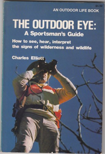 Beispielbild fr The Outdoor Eye: A Sportsman's Guide: How to See, Hear, Interpret the Signs of Wilderness and Wildlife zum Verkauf von Nelsons Books