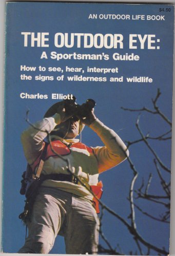 Stock image for The Outdoor Eye: A Sportsman's Guide: How to See, Hear, Interpret the Signs of Wilderness and Wildlife for sale by Nelsons Books