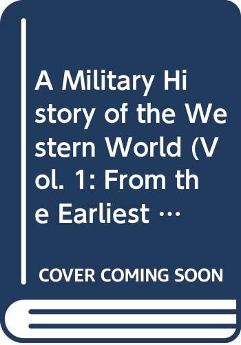 Stock image for A Military History of the Western World (Vol. 1: From the Earliest Times to the Battle of Lepanto) for sale by Better World Books: West