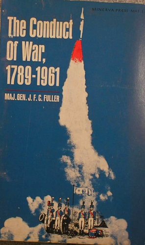Conduct of War 1789-1961: Study of Impact of the French, Industrial, & Russian Revolutions on War...