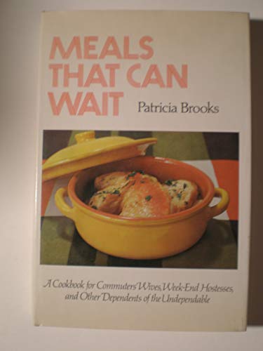 Stock image for Meals That Can Wait: A Cookbook for Commuters' Wives, Weekend Hostesses, and Other Dependents of the Undependable for sale by HPB Inc.