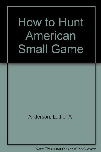 Stock image for How to Hunt American Small Game for sale by Ezekial Books, LLC