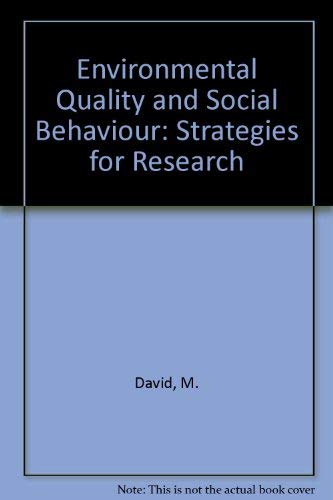 Environmental quality and social behavior: Strategies for research; report on a Study Conference on Research Strategies in the Social and Behavioral Sciences on Environmental Problems and Policies (9780309020480) by David, M.