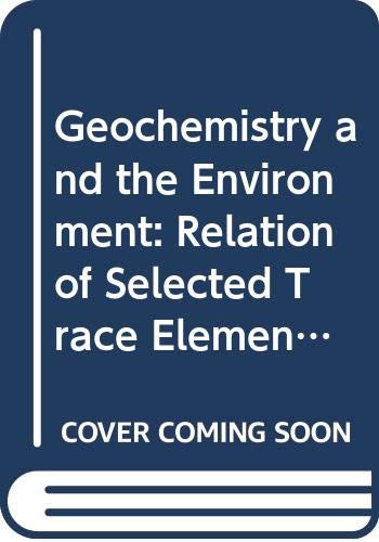 Imagen de archivo de Geochemistry & The Environment; Volume I: The Relation of Selected Trace Elements to Health & Disease a la venta por Hammonds Antiques & Books