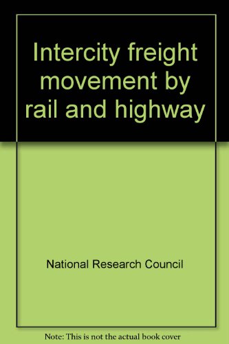 Intercity freight movement by rail and highway: 4 reports prepared for the 53rd annual meeting of the Highway Research Board (Transportation research record) (9780309023559) by National Research Council (U.S.)