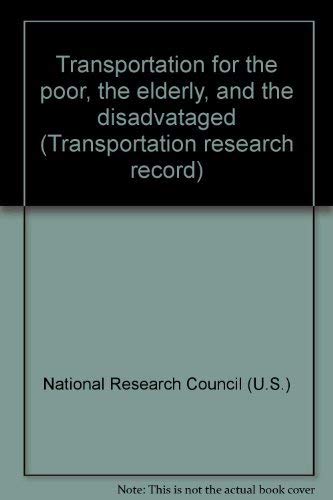 Transportation for the poor, the elderly, and the disadvataged (Transportation research record) (9780309023603) by National Research Council (U.S.)