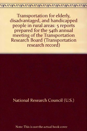 Transportation for elderly, disadvantaged, and handicapped people in rural areas: 5 reports prepared for the 54th annual meeting of the Transportation Research Board (Transportation research record) (9780309024921) by National Research Council (U.S.)