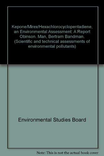 Kepone/Mirex/Hexachlorocyclopentadiene, an Environmental Assessment : A Report Obinson. Man, Bert...