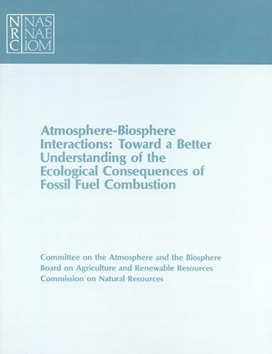 9780309031967: Atmosphere-Biosphere Interactions: Toward a Better Understanding of the Ecological Consequences of Fossil Fuel Combustion