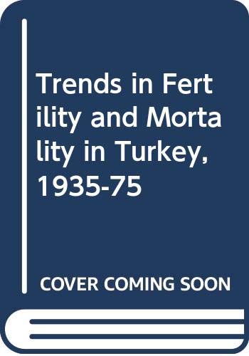 9780309032391: Trends in Fertility and Mortality in Turkey, 1935-75