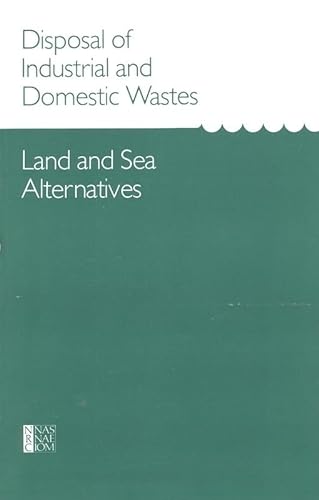 Disposal of Industrial and Domestic Wastes: Land and Sea Alternatives (9780309034845) by National Research Council; Division On Engineering And Physical Sciences; Commission On Physical Sciences, Mathematics, And Applications;...