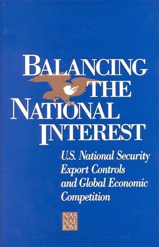 Beispielbild fr Balancing the National Interest : U. S. National Security Export Controls and Global Economic Competition zum Verkauf von Better World Books