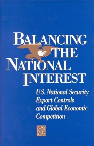 Imagen de archivo de Balancing the National Interest : U. S. National Security Export Controls and Global Economic Competition a la venta por Better World Books