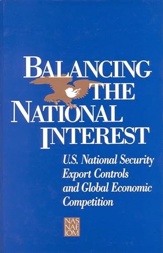Stock image for Balancing the National Interest : U. S. National Security Export Controls and Global Economic Competition for sale by Better World Books