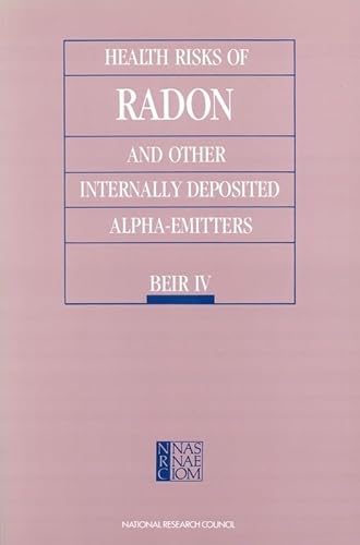 Health Risks of Radon and Other Internally Deposited Alpha-Emitters: BEIR IV (Series on Technology and Social Priorities) (9780309037891) by National Research Council; Division On Earth And Life Studies; Commission On Life Sciences; Committee On The Biological Effects Of Ionizing Radiations