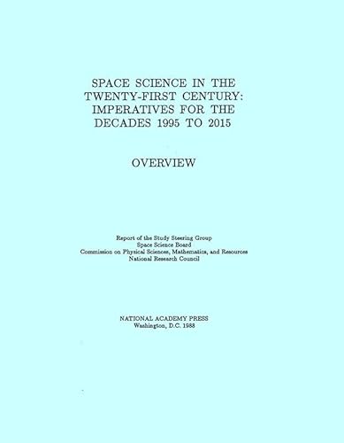 Space Science in the Twenty-First Century: Imperatives for the Decades 1995 to 2015, Overview (Space Sciences in the Twenty-First Century; Imperatives for the Decades 1995 to 2015) (9780309038386) by National Research Council; Division On Engineering And Physical Sciences; Space Science Board; Report Of The Study Steering Group