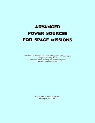 Advanced Power Sources for Space Missions (9780309039994) by National Research Council; Division On Engineering And Physical Sciences; Commission On Engineering And Technical Systems; Energy Engineering...