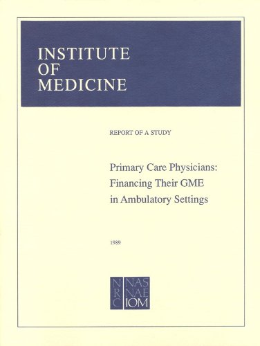 Primary Care Physicians: Financing Their Graduate Medical Education in Ambulatory Settings (9780309041348) by Institute Of Medicine; Committee To Study Strategies For Supporting Graduate Medical Education For Primary Care Physicians In Ambulatory Settings