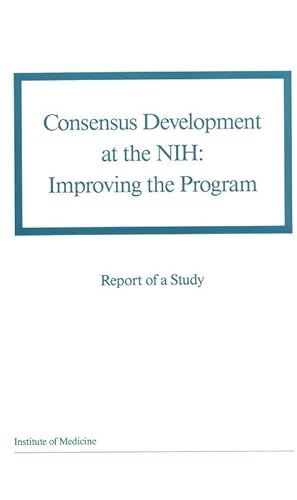Consensus Development at the NIH: Improving the Program (9780309042420) by Institute Of Medicine; Council On Health Care Technology; Report Of A Study By A Committee Of The Institute Of Medicine