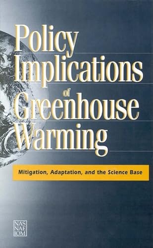 Policy Implications of Greenhouse Warming: Mitigation, Adaptation, and the Science Base - Panel on Policy Implications of Greenhouse Warming, Committee on Science, Engineering, and Public Policy, Institute of Medicine, Policy and Global Aff