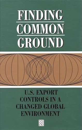 Finding Common Ground: U.S. Export Controls in a Changed Global Environment (9780309043922) by National Academy Of Engineering; National Academy Of Sciences; Policy And Global Affairs; Institute Of Medicine; Committee On Science,...