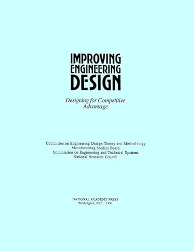 Improving Engineering Design: Designing for Competitive Advantage (9780309044783) by National Research Council; Division On Engineering And Physical Sciences; Board On Manufacturing And Engineering Design; Commission On Engineering...